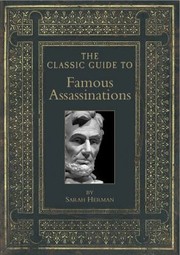 Classic Guide to Famous Assassinations by Sarah Herman