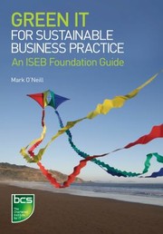 Cover of: Green It For Sustainable Business Practice An Iseb Foundation Guide