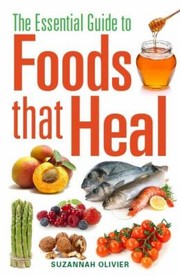 Cover of: The Essential Guide to Foods That Heal by 