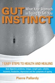 Cover of: Gut Instinct What Your Stomach Is Trying To Tell You 7 Easy Steps To Health And Healing by 