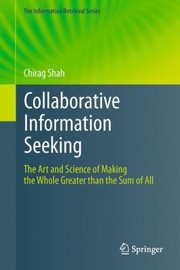 Cover of: Collaborative Information Seeking The Art And Science Of Making The Whole Greater Than The Sum Of All by 