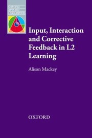 Input Interaction  Corrective Feedback in L2 Learning by Alison Mackey