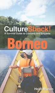 Cover of: CultureShock Borneo
            
                Cultureshock Borneo A Survival Guide to Customs  Etiquette by 