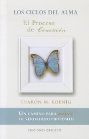 Cover of: Los Ciclos Del Alma El Proceso De La Conexin Un Camino Para Vivir Tu Verdadero Propsito by Sharon M. Koenig