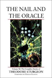 Cover of: The Nail and the Oracle: Volume XI: The Complete Stories of Theodore Sturgeon
