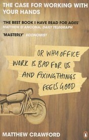 Cover of: The Case for Working with Your Hands or Why Office Work Is Bad for Us and Fixing Things Feels Good