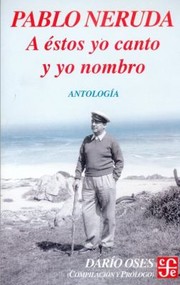 Cover of: A Estos Yo Canto y Yo Nombro Escritores En La Obra de Pablo Neruda Antologia
            
                Literatura