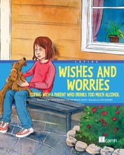 Cover of: Wishes And Worries Coping With A Parent Who Drinks Too Much Alcohol by 