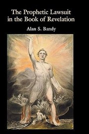 The Prophetic Lawsuit in the Book of Revelation by Alan S. Bandy