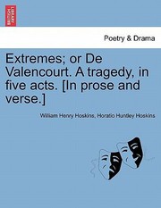 Cover of: Extremes Or de Valencourt a Tragedy in Five Acts In Prose and Verse