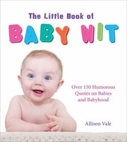 Cover of: The Little Book Of Baby Wit Over 150 Humourous Quotes On Babies And Babyhood