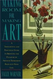 Cover of: Making room for making art: a thoughtful and practical guide to bringing the pleasure of artistic expression back into your life