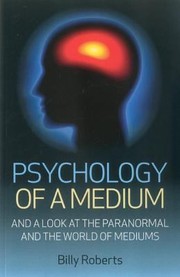 Cover of: Psychology Of A Medium And A Look At The Paranormal And The World Of Mediums