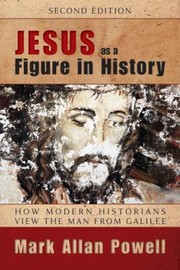 Jesus as a Figure in History Second Edition by Mark Allan Powell