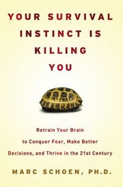 Cover of: Your Survival Instinct Is Killing You Retrain Your Brain To Conquer Fear Make Better Decisions And Thrive In The 21st Century