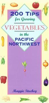 Cover of: 200 tips for growing vegetables in the Pacific Northwest by Maggie Stuckey