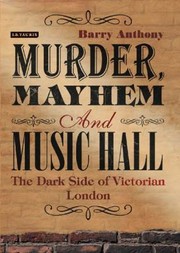 Cover of: Murder Mayhem and Music Hall by Barry Anthony