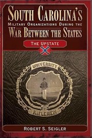 Cover of: South Carolinas Military Organizations During the War Between the States Volume III
            
                South Carolinas Military Organizations During the War Between the States