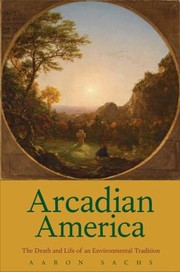 Cover of: Arcadian America The Death And Life Of An Environmental Tradition