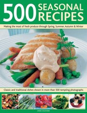 Cover of: 500 Seasonal Recipes Making the Most of Fresh Produce Through Spring Summer Autumn and Winter by 