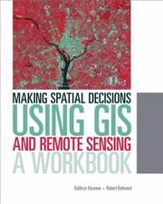 Making Spatial Decisions Using GIS and Remote Sensing by Robert Kolvoord