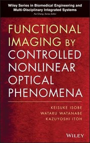 Cover of: Functional Imaging by Controlled Nonlinear Optical Phenomena
            
                Wiley Series in Biomedical Engineering and MultiDisciplinar by Keisuke Isobe