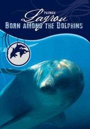 Cover of: Born Among the Dolphins
            
                Born Among the Dolphins