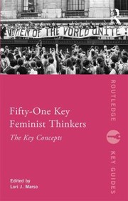 Fifty Key Feminist Thinkers
            
                Routledge Key Guides by Lori Jo Marso