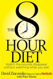 Cover of: The 8 Hour Diet Watch The Pounds Disappear Without Watching What You Eat by 
