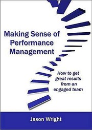 Cover of: Making Sense Of Performance Management How To Get Great Results Form An Engaged Team by 