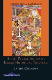 State Pluralism And The Indian Historical Tradition by Satish Chandra