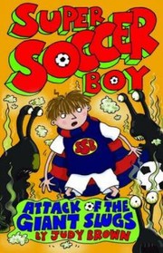 Cover of: Super Soccer Boy and the Attack of the Giant Slugs
