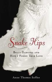 Cover of: Snake hips: belly dancing and how I found true love