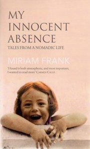My Innocent Absence Tales From A Nomadic Life by Miriam Frank