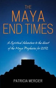 Cover of: The Maya End Times A Spiritual Adventure by 
