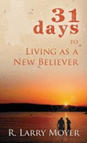 Cover of: 31 Days to Living as a New Believer by 
