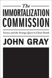 Cover of: The Immortalization Commission Science And The Strange Quest To Cheat Death by 