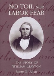 No Toil Nor Labor Fear
            
                Biographies in LatterDay Saint History by James B. Allen