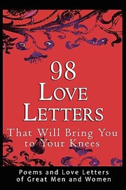 Cover of: 98 Love Letters That Will Bring You To Your Knees Poems And Love Letters Of Great Men And Women
