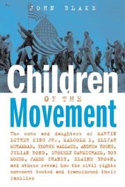 Cover of: Children of the movement: the sons and daughters of Martin Luther King, Jr., Malcolm X, Elijah Muhammad, George Wallace, Andrew Young, Julian Bond, Stokely Carmichael, Bob Moses, James Chaney, Elaine Brown, and others reveal how the civil rights movement tested and transformed their families