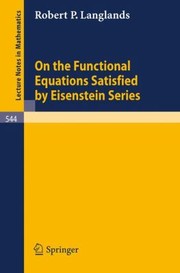 Cover of: On the Functional Equations Satisfied by Eisenstein Series
            
                Lecture Notes in Mathematics