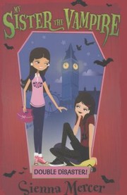 Double Disaster                            My Sister the Vampire by Sienna Mercer