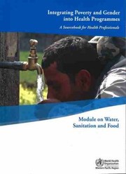 Cover of: Integrating Poverty And Gender Into Health Programmes A Sourcebook For Health Professionals Module On Water Sanitation And Food by 