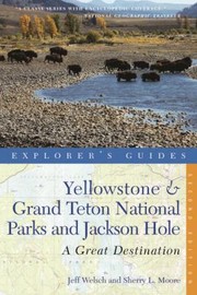 Cover of: Explorers Guide Yellowstone  Grand Teton National Parks and Jackson Hole
            
                Great Destinations Yellowstone  Grand Teton National Parks
