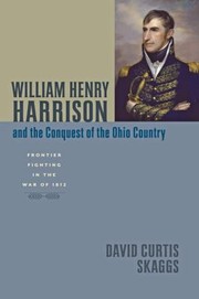 Cover of: William Henry Harrison And The Conquest Of The Ohio Country Frontier Fighting In The War Of 1812 by 