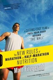Cover of: The New Rules Of Marathon And Halfmarathon Nutrition A Cuttingedge Plan To Fuel Your Body Beyond The Wall by 