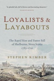 Cover of: Loyalists And Layabouts The Rapid Rise And Faster Fall Of Shelburne Nova Scotia 17831792