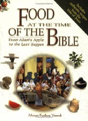 Cover of: Food at the Time of the Bible from Adams Apple to the Last Supper by 