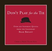 Cover of: Dont Play For The Tie Over 200 Inspiring Quotes From The Legendary Bear Bryant