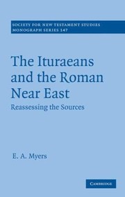 Cover of: The Ituraeans and the Roman Near East
            
                Society for New Testament Studies in Monograph